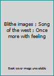 Blithe images ; Song of the west ; Once more with feeling