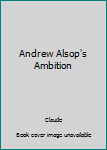 Paperback Andrew Alsop's Ambition Book