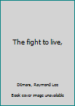 Hardcover The fight to live, Book