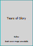 Paperback Tears of Glory Book