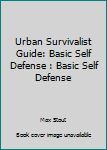 Paperback Urban Survivalist Guide: Basic Self Defense : Basic Self Defense Book