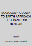 Paperback SOCIOLOGY A DOWN TO EARTH APPROACH TEST BANK FOR HENSLIN Book