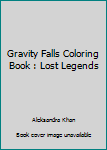 Gravity Falls Coloring Book: Lost Legends