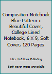 Paperback Composition Notebook Blue Pattern : Beautiful Cover, College Lined Notebook, 6 X 9, Soft Cover, 120 Pages Book