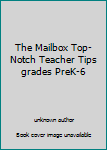 Unknown Binding The Mailbox Top-Notch Teacher Tips grades PreK-6 Book