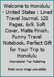 Paperback Welcome to Honolulu - United States : Lined Travel Journal, 120 Pages, 6x9, Soft Cover, Matte Finish, Funny Travel Notebook, Perfect Gift for Your Trip to Honolulu Book