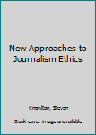 Hardcover New Approaches to Journalism Ethics Book