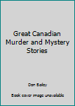 Paperback Great Canadian Murder and Mystery Stories Book