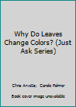 Library Binding Why Do Leaves Change Colors? (Just Ask Series) Book