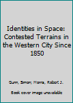 Hardcover Identities in Space: Contested Terrains in the Western City Since 1850 Book