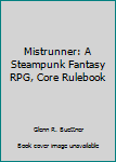 Paperback Mistrunner: A Steampunk Fantasy RPG, Core Rulebook Book