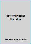 Paperback How Architects Visualize Book