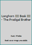 Unknown Binding Longhorn III Book III - The Prodigal Brother Book