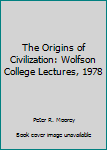 Hardcover The Origins of Civilization: Wolfson College Lectures, 1978 Book