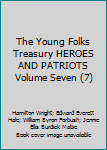 The Young Folks Treasury HEROES AND PATRIOTS Volume Seven