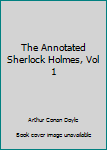 Hardcover The Annotated Sherlock Holmes, Vol 1 Book