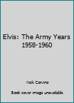 Hardcover Elvis: The Army Years 1958-1960 Book