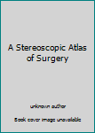 Unknown Binding A Stereoscopic Atlas of Surgery Book