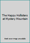 The Happy Hollisters at Mystery Mountain