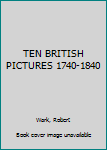 Hardcover TEN BRITISH PICTURES 1740-1840 Book
