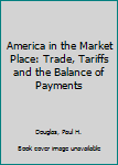 Hardcover America in the Market Place: Trade, Tariffs and the Balance of Payments Book