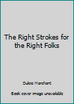 Paperback The Right Strokes for the Right Folks Book