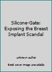 Silicone-Gate: Exposing the Breast Implant Scandal