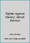 Hardcover Fighter Against Slavery: Jehudi Ashmun Book