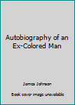 The Autobiography of an Ex-Colored Man