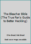 Paperback The Bleacher Bible (The True Fan's Guide to Better Heckling) Book