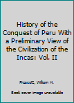 History of the Conquest of Peru With a Preliminary View of the Civilization of the Incas: Vol. II
