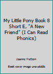 Paperback My Little Pony Book 8 Short E, "A New Friend" (I Can Read Phonics) Book