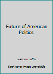 Unknown Binding Future of American Politics Book