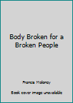 Paperback Body Broken for a Broken People Book
