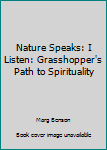 Paperback Nature Speaks: I Listen: Grasshopper's Path to Spirituality Book