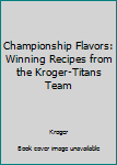 Hardcover Championship Flavors: Winning Recipes from the Kroger-Titans Team Book