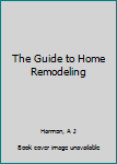 Hardcover The Guide to Home Remodeling Book