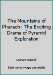 The Mountains of Pharoah. the Exciting Drama of Pyramid Exploration