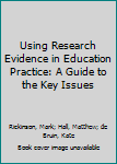 Paperback Using Research Evidence in Education Practice: A Guide to the Key Issues Book