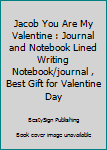 Paperback Jacob You Are My Valentine : Journal and Notebook Lined Writing Notebook/journal , Best Gift for Valentine Day Book