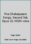 Paperback Five Shakespeare Songs, Second Set, Opus 23, HIGH voice Book