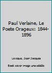 Hardcover Paul Verlaine, Le Poete Orageux: 1844-1896 Book