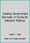 Paperback Costing Government Services: A Guide for Decision Making Book