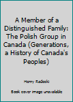 Paperback A Member of a Distinguished Family: The Polish Group in Canada (Generations, a History of Canada's Peoples) Book