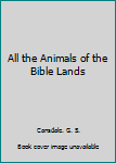 All the Animals of the Bible Lands
