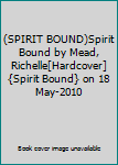 (SPIRIT BOUND)Spirit Bound by Mead, Richelle[Hardcover]{Spirit Bound} on 18 May-2010