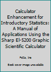 Hardcover Calculator Enhancement for Introductory Statistics: A Manual of Applications Using the Sharp El-5200 Graphic Scientific Calculator Book