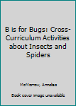 Paperback B is for Bugs: Cross-Curriculum Activities about Insects and Spiders Book