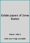 Unknown Binding Estate papers of Jones Boston Book