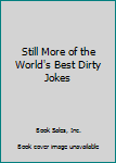 Hardcover Still More of the World's Best Dirty Jokes Book